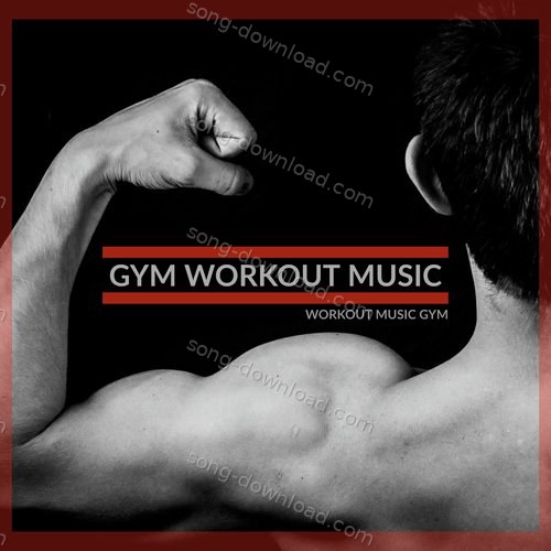 Workout Music Gym Songs MP3 Download